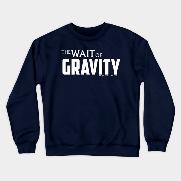 The Wait of Gravity by Jarett Walen - White Logo Crewneck Sweatshirt by theJarett